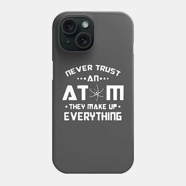 Never Trust an Atom, they make up Everything white logo Phone Case by SasiDesign