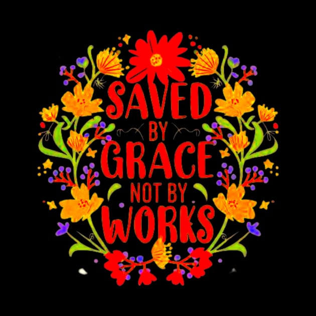 Saved By Grace Not By Works Bible Verse by BubbleMench