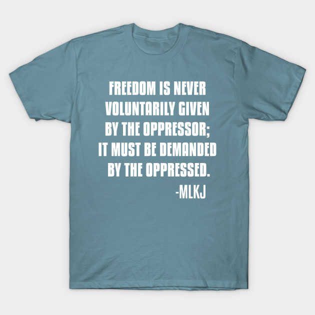 Disover Freedom is never voluntarily given by the oppressor, Black Lives Matter, Black History, Quote - Black History - T-Shirt