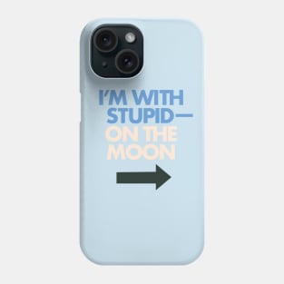 I'm With Stupid— On The Moon Phone Case