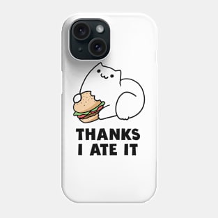 Thanks I ate it cat Phone Case