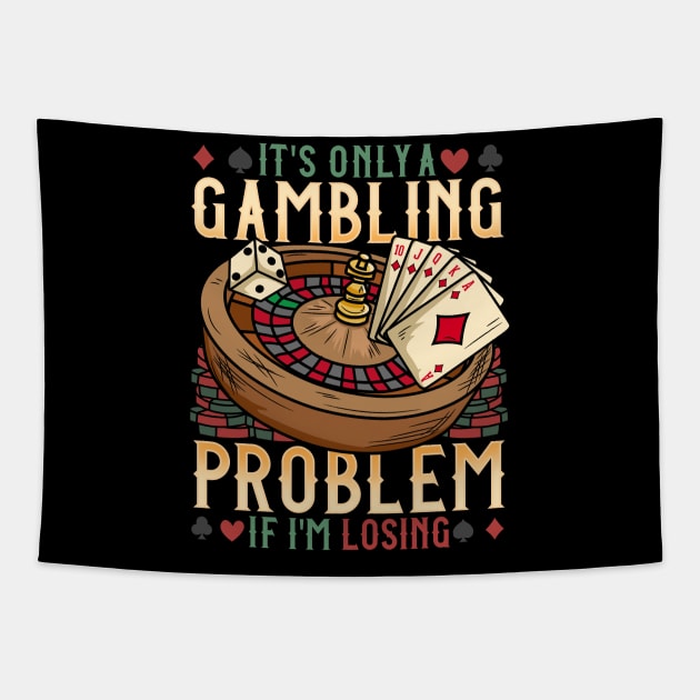 It's Only A Gambling Problem - Las Vegas Casino Gift Tapestry by biNutz