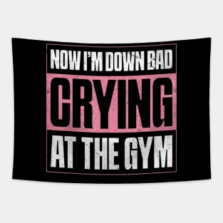 Now I'm Down Bad Crying At The Gym Fitness Tapestry