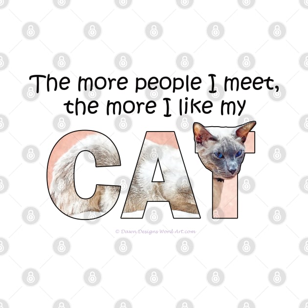 The more people I meet the more I like my cat - siamese cat oil painting word art by DawnDesignsWordArt