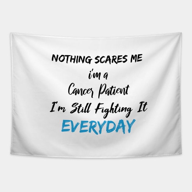 Nothing Scares Me I'm A Cancer Patient I'm Still Fighting It Everyday Tapestry by SAM DLS