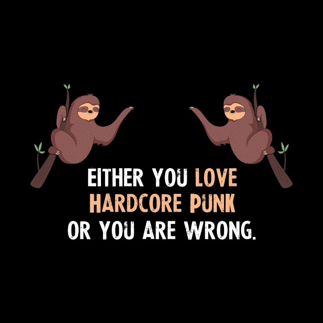 Either You Love Hardcore Punk Or You Are Wrong - With Cute Sloths Hanging by divawaddle