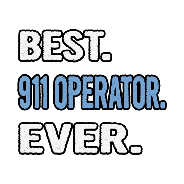 Best. 911 Operator. Ever. - Birthday Gift Idea by divawaddle