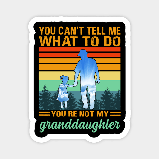 You can’t tell me what to do you’re not my granddaughter Magnet by binnacleenta