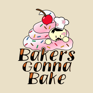 Bakers Gonna Bake T-Shirt