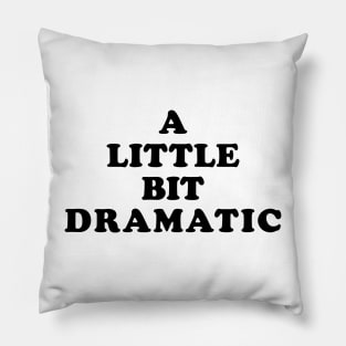 A Little Bit Dramatic Pillow