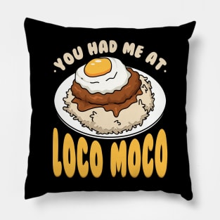 You Had Me At Loco Moco Pillow
