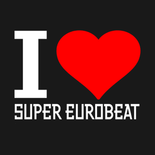 I Love Super Eurobeat T-Shirt