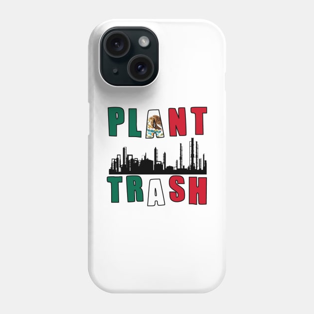 Plant Trash Mexican Pride Phone Case by DarkwingDave