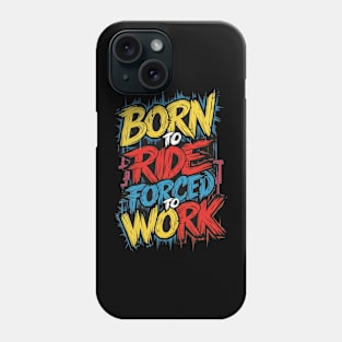 Born to RIDE, forced to work Phone Case