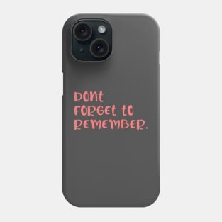 dont forget to remember Phone Case