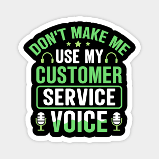 Don't Make Me Use My Customer Service Voice Magnet