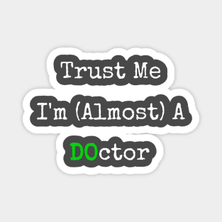 Trust Me I'm Almost A DO Doctor Magnet