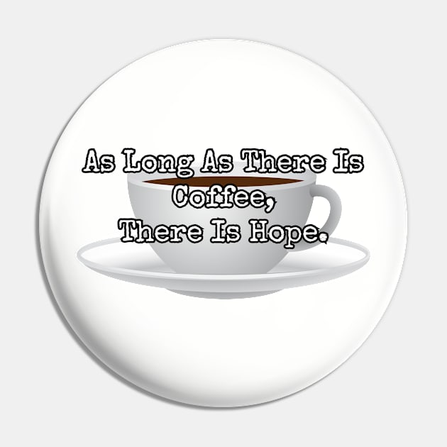 As long as there is coffee there is hope. Pin by Among the Leaves Apparel