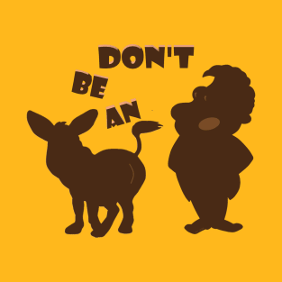 Don't be a Donkey T-Shirt