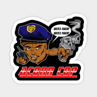 Acorn Cop - Shots Fired! Magnet