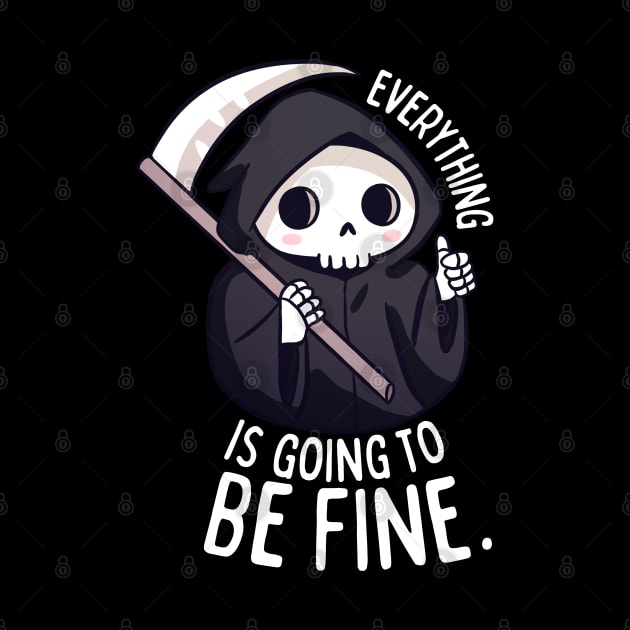 Everything is going to be fine a funny grim reaper by Yarafantasyart