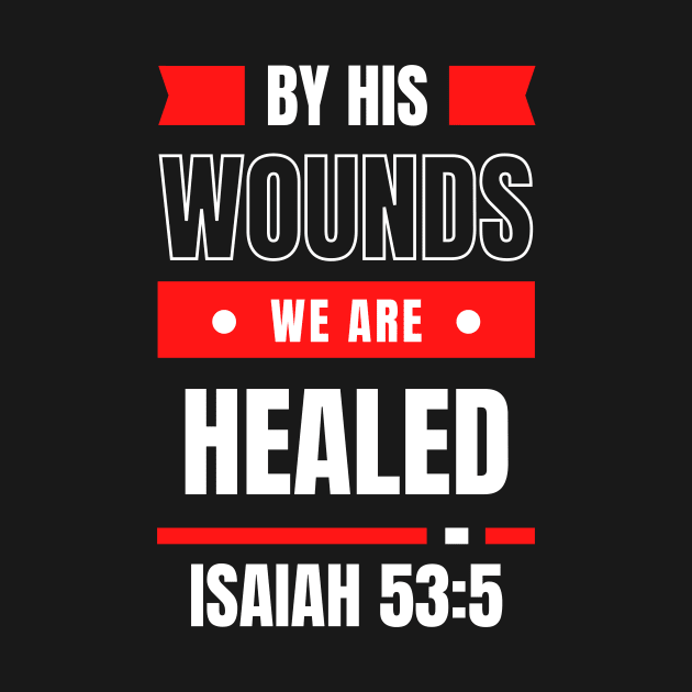 By His Wounds We Are Healed | Christian Typography by All Things Gospel