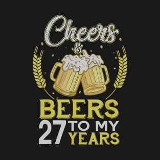 Cheers And Beers To My 27 Years Old 27th Birthday Gift T-Shirt