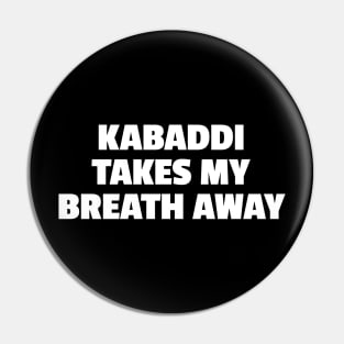 Kabaddi Takes My Breath Away Pin