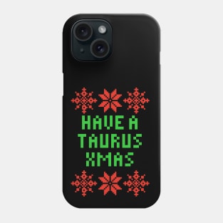 Have A Taurus XMAS - Astrology Zodiac SIgn Phone Case