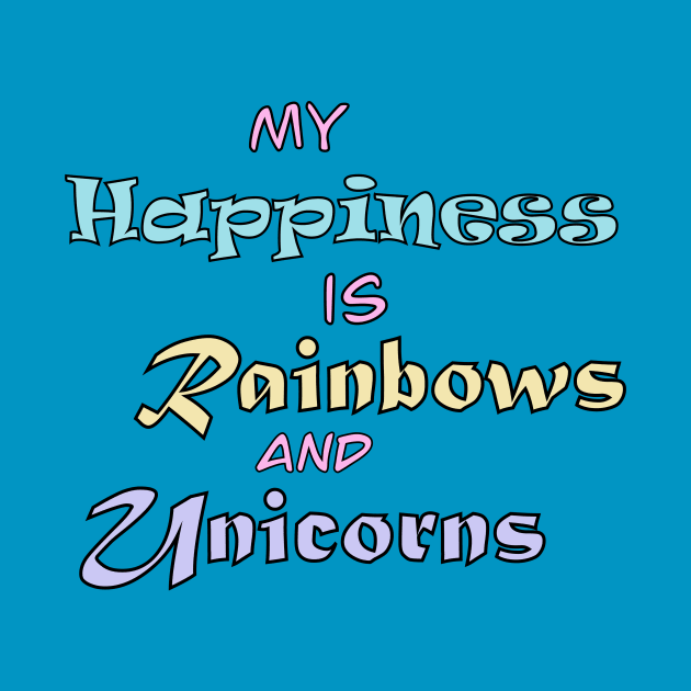 My Happiness is Rainbows and Unicorns by Tricera Tops