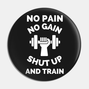No Pain No Gain Shut up And Train Pin