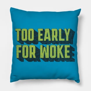 TOO EARLY FOR WOKE Pillow