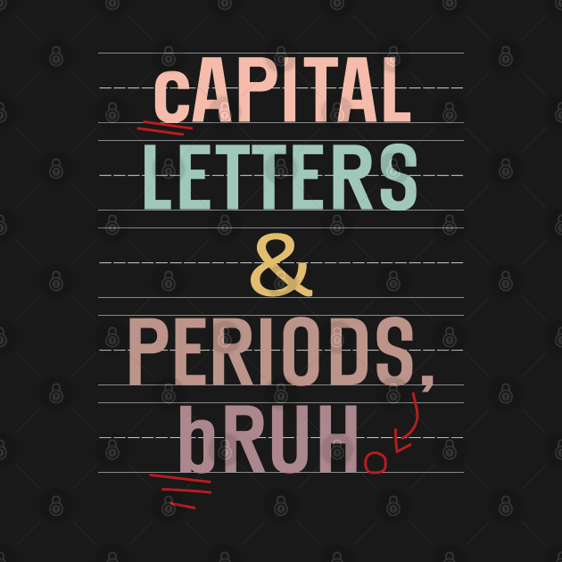 Capital Letters And Periods Bruh Funny Teacher Grammar kids by WildFoxFarmCo