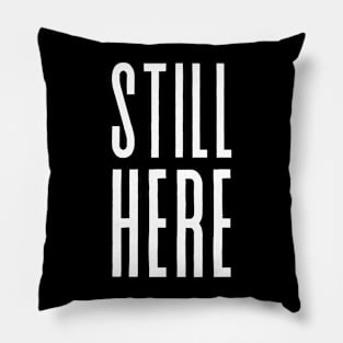 Still here motivational quote Pillow