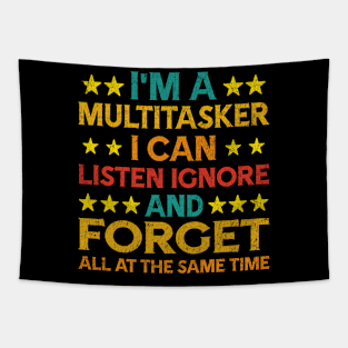 I'M A Multitasker I Can Listen Ignor And Forget Humor Tapestry