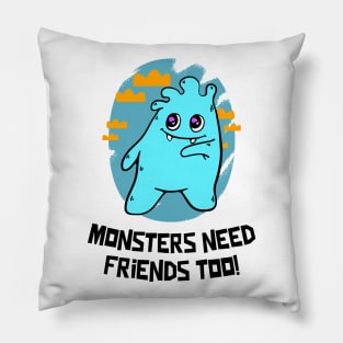 Monsters need friends too Pillow