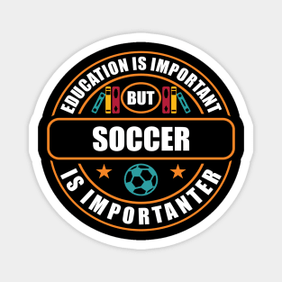 Education Is Important But Soccer Is Importanter Magnet