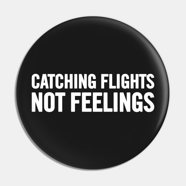 Catching Flights, Not Feelings Pin by sergiovarela