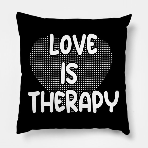 LOVE IS THERAPY Pillow by lomiky