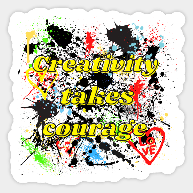 Creativity Takes Courage - Creative - Sticker