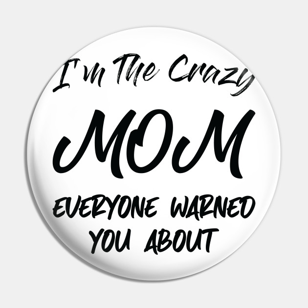 Im The Crazy Mom Mom T Best Mom Cool Mom Funny Great Mom New Mom Funny T For