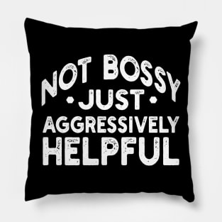 not bossy just aggressively helpful Pillow