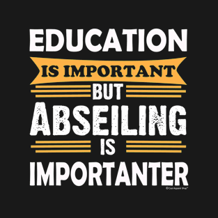 Abseiling is Importanter Than Education. Funny T-Shirt