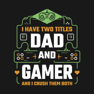 Awesome Dad I Have Two Tittles Dad and Gamer Gift For Dad Gamer T-Shirt