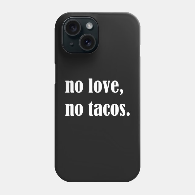 No Love No Tacos, Tacos Lovers,Food Lover Funny Gift Phone Case by Islanr