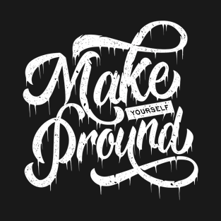 Make yourself pround T-Shirt