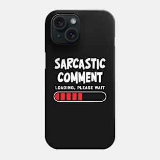 Sarcastic comment loading, please wait Phone Case