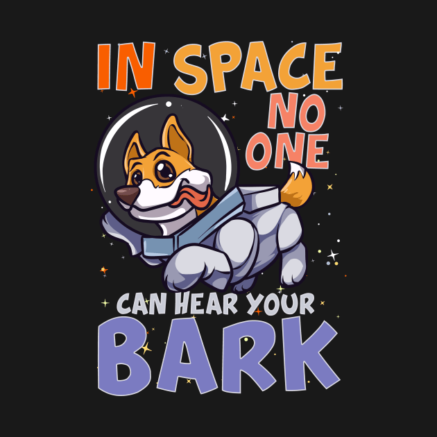 In Space No One Can Hear Your Bark Space Astronaut by theperfectpresents