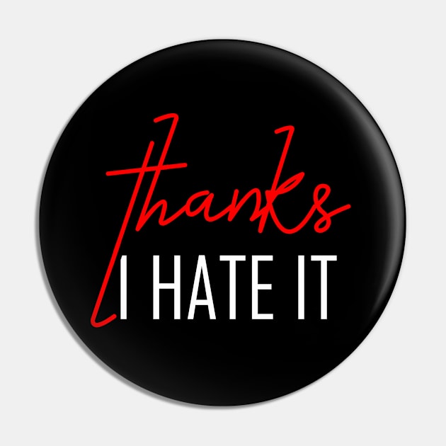 Thanks, I Hate It Pin by DangerslyHappy