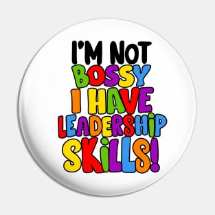 I'm Not Bossy I Have Leadership Skills! Pin